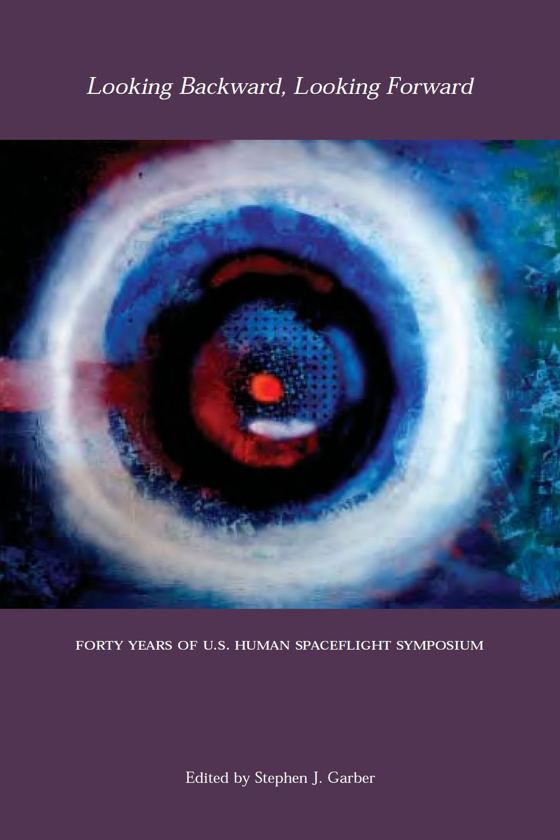 Looking Backward, Looking Forward: Forty Years of U.S. Human Spaceflight Symposium