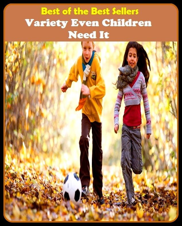 Best of the best sellers Variety Even Children Need It ( Theology, Ethics, Thought, Theory, Self Help, Mystery, romance, action, adventure, sci fi, science fiction, drama, horror, thriller, classic, novel, literature, suspense )