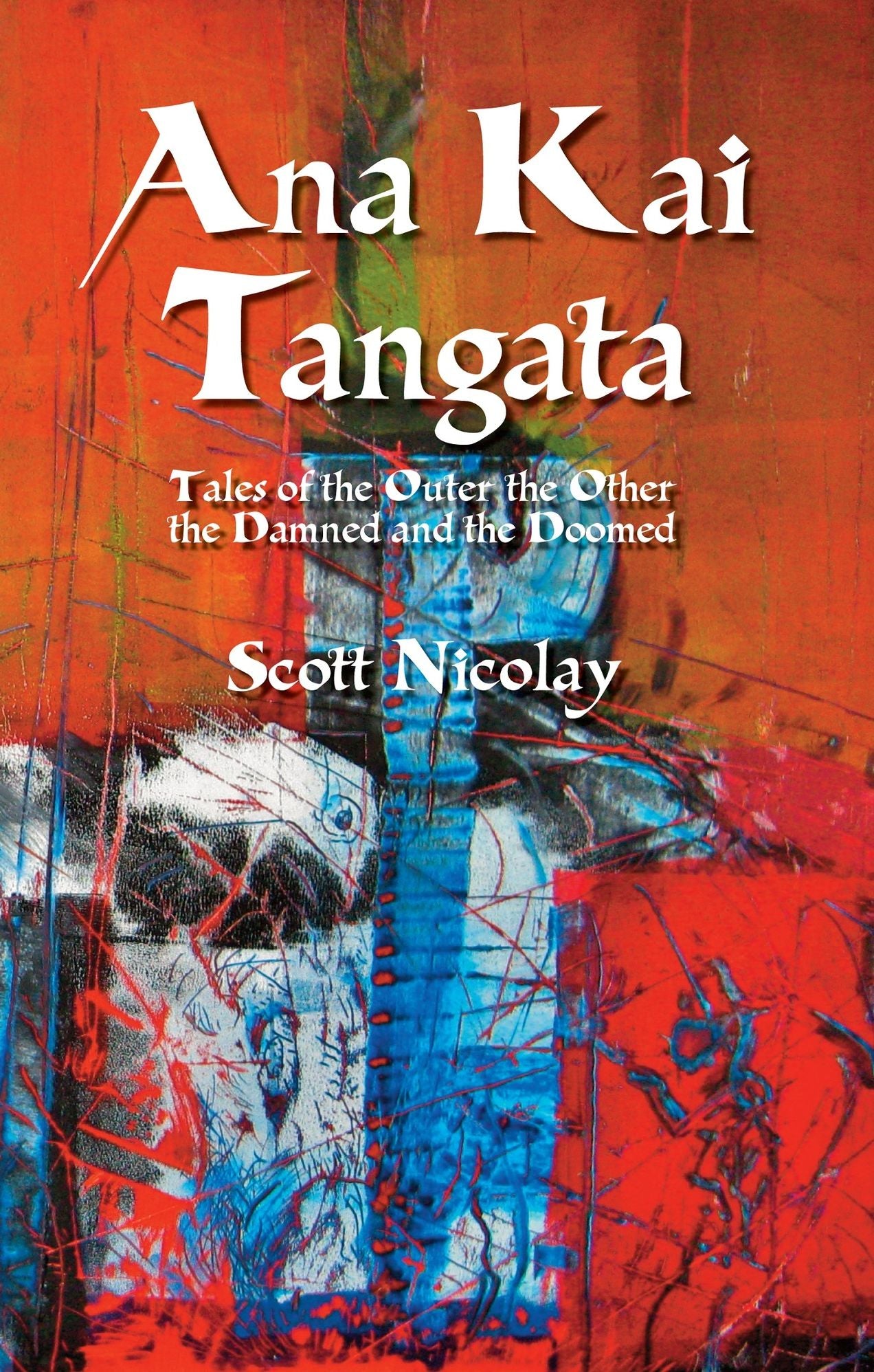 Ana Kai Tangata: Tales of the Outer the Other the Damned and the Doomed