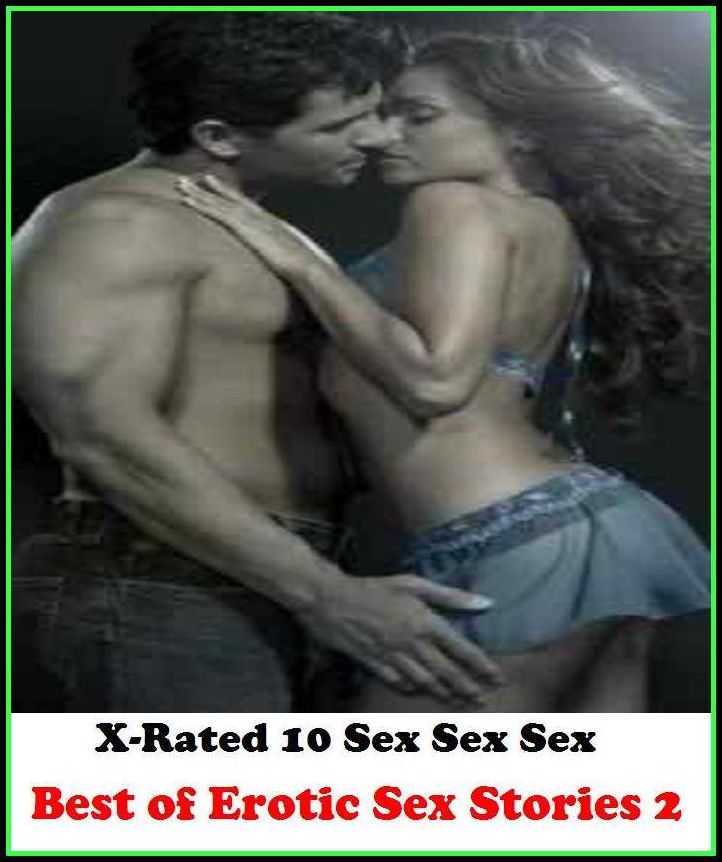 Erotica: X-Rated 10 Sex Sex Sex Best of Erotic Sex Stories 2 ( Gay, Fetish, Bondage, Sex, Erotic, Erotica, Hentai, Oral, Submisive, Confession, Erotica Photo, Adults Only, Blow Job, Three-sum , XXX )