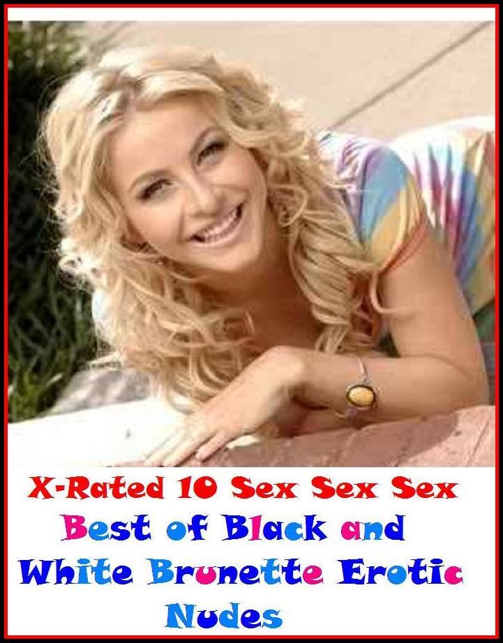 Lesbian: X-Rated 10 Sex Sex Sex Black and White Brunette Erotic Nudes ( Erotic Photography, Erotic Stories, Nude Photos, Naked , Adult Nudes, Breast, Domination, Bare Ass, Lesbian, She-male )