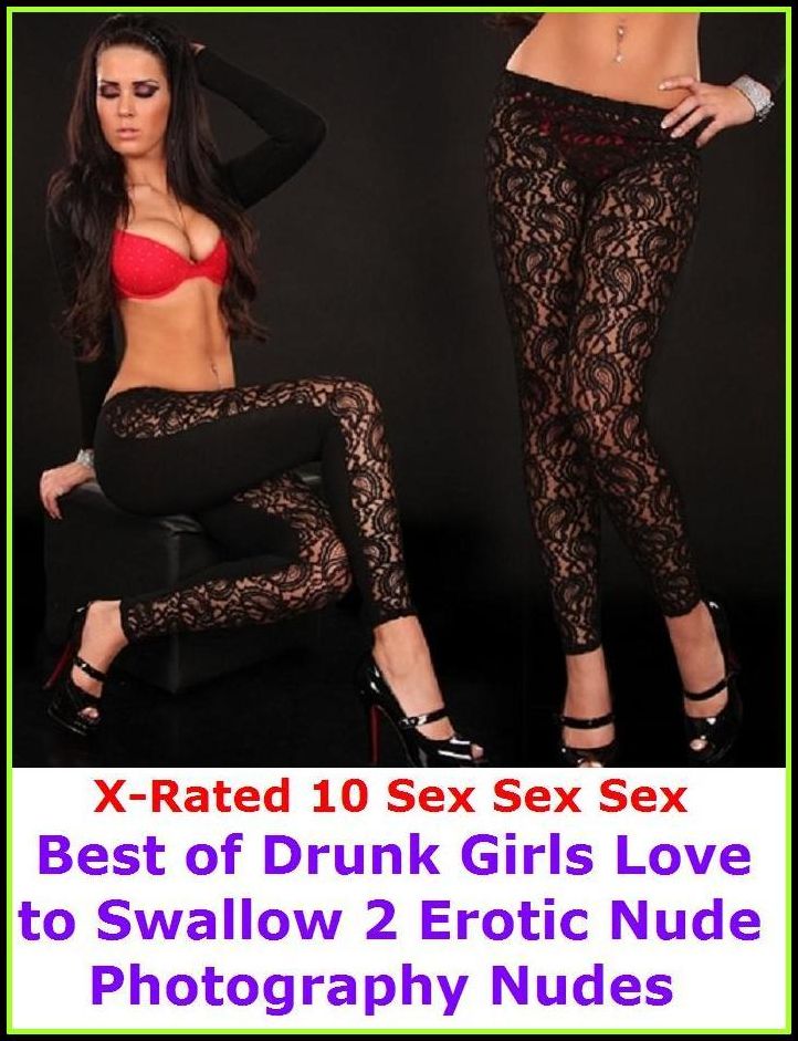 Nude: X-Rated 10 Sex Sex Sex Drunk Girls Love to Swallow 2 Erotic Nude Photography Nudes ( Erotic Photography, Erotic Stories, Nude Photos, Naked , Adult Nudes, Breast, Domination, Bare Ass, Lesbian, She-male )