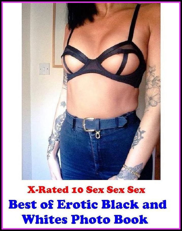 Nudes: X-Rated 10 Sex Sex Sex Erotic Black and Whites Photo Book ( Erotic Photography, Erotic Stories, Nude Photos, Naked , Adult Nudes, Breast, Domination, Bare Ass, Lesbian, She-male )