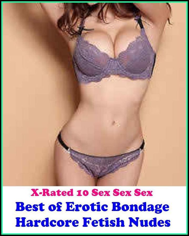 Nudes: X-Rated 10 Sex Sex Sex Erotic Bondage Hardcore Fetish Nudes ( Erotic Photography, Erotic Stories, Nude Photos, Naked , Adult Nudes, Breast, Domination, Bare Ass, Lesbian, She-male )