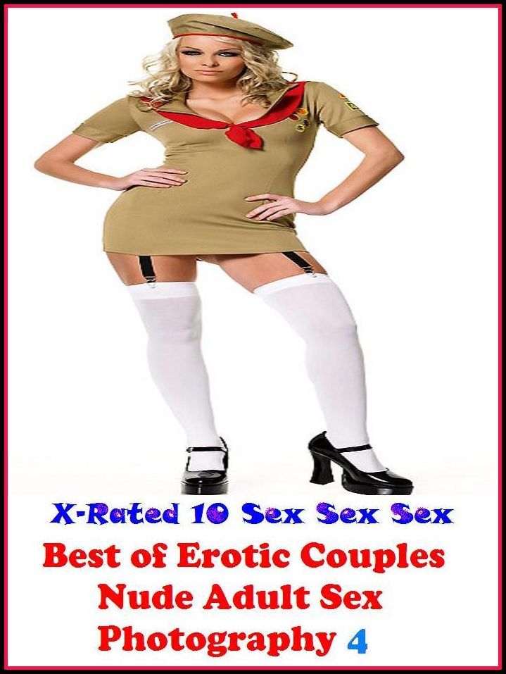 Erotica: X-Rated 10 Sex Sex Sex Erotic Couples Nude Adult Sex Photography 4 (The Four-Sum) ( Erotic Photography, Erotic Stories, Nude Photos, Naked , Adult Nudes, Breast, Domination, Bare Ass, Lesbian, She-male )