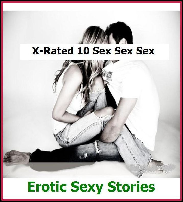 Fetish: X-Rated 10 Sex Sex Sex Erotic Sexy Stories ( Erotic Photography, Erotic Stories, Nude Photos, Naked , Adult Nudes, Breast, Domination, Bare Ass, Lesbian, She-male )