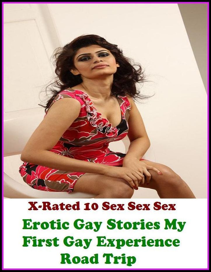 Erotica: X-Rated 10 Sex Sex Sex Erotic Gay Stories My First Gay Experience, Road Trip) ( Erotic Photography, Erotic Stories, Nude Photos, Naked , Adult Nudes, Breast, Domination, Bare Ass, Lesbian, She-male )