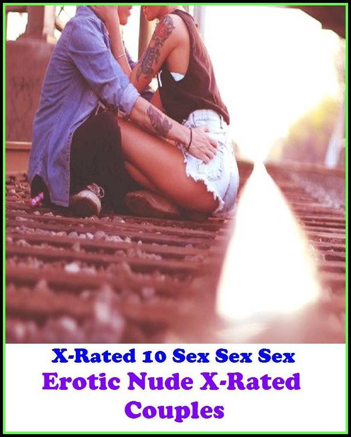 Erotica: X-Rated 10 Sex Sex Sex Erotic Nude X-Rated Couples ( Erotic Photography, Erotic Stories, Nude Photos, Naked , Adult Nudes, Breast, Domination, Bare Ass, Lesbian, She-male )