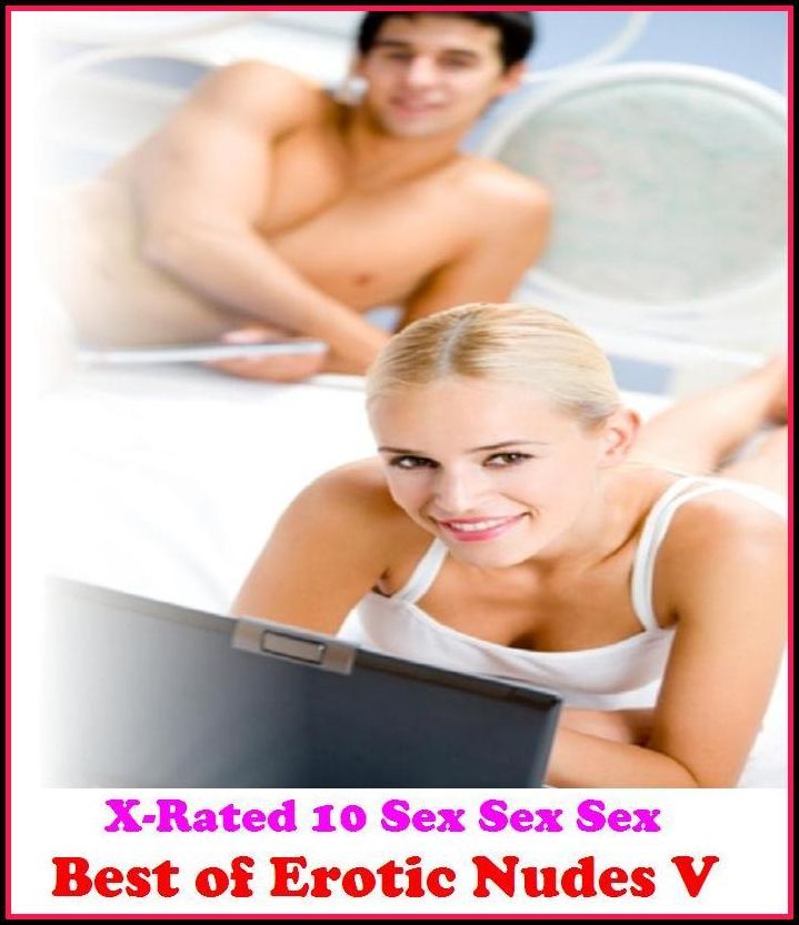 Domination: X-Rated 10 Sex Sex Sex Erotic Nudes V ( Erotic Photography, Erotic Stories, Nude Photos, Naked , Adult Nudes, Breast, Domination, Bare Ass, Lesbian, She-male )