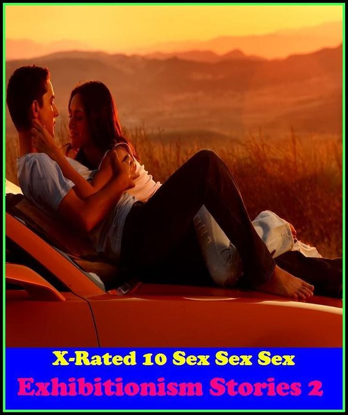 Bondage: X-Rated 10 Sex Sex Sex Exhibitionism Stories 2 ( Erotic Photography, Erotic Stories, Nude Photos, Naked , Adult Nudes, Breast, Domination, Bare Ass, Lesbian, She-male )