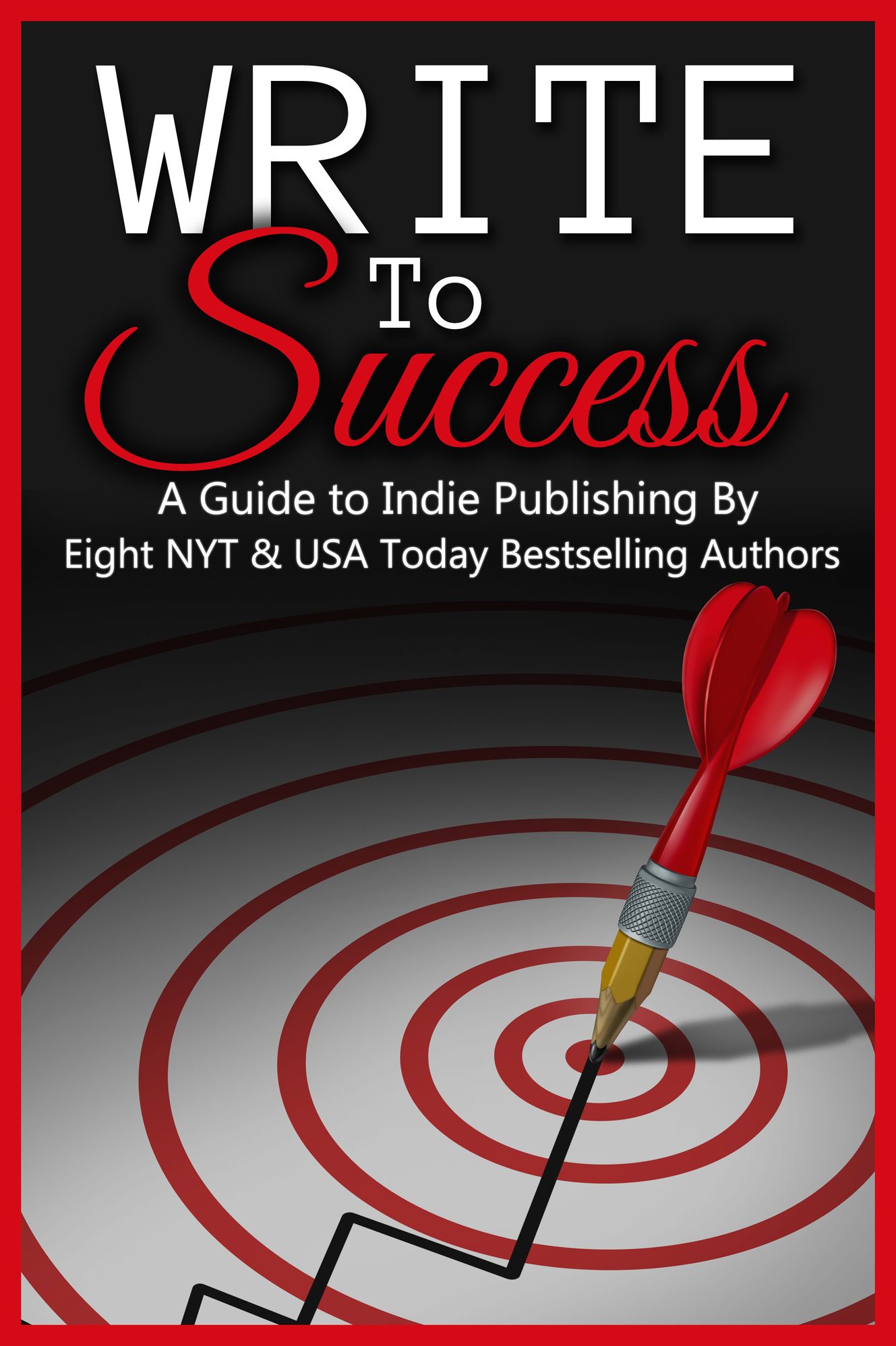 Write to Success (A Guide to Self-Publishing by Eight NYT & USA Today Bestselling Authors)