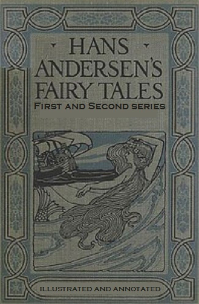 The Fairy Tales of Hans Christian Andersen: First and Second Series (Illustrated and Annotated)