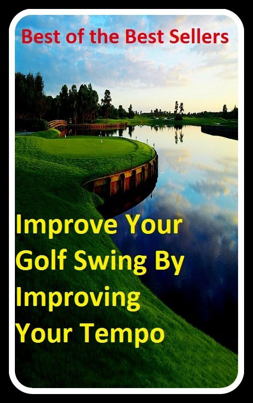 Best of the best sellers Improve Your Golf Swing By Improving Your Tempo (eighteen holes, medal play, nine holes, athletics, fun, game, pastime, action, amusement, ball, disport)