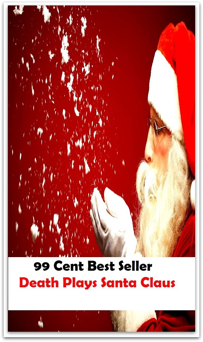 Adventure: 99 Cent Best Seller Adventure, Horror, Mystery Classics Best Seller's for 99 Cents Death Plays Santa Claus ( adventure, fantasy, romantic, action, fiction, humorous, historical, romantic, thriller, crime, journey, science fiction, amazing )