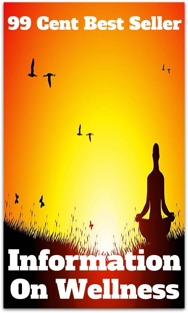 99 Cent Best Seller Information On Wellness ( exercise, meditation, acupuncture, stylostixis, drug, formula, medicine, remedy, fix, treatment, action, conduct, behavior, handling, dealing, fitness, cure, healing )