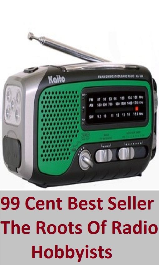 99 Cent Best Seller The Roots Of Radio Hobbyists (Transmission,wireless,Marconi,radiotelegraph,radiotelegraphy,radiotelephone,receiver,telegraphy,telephony,Walkman,AM-FM)