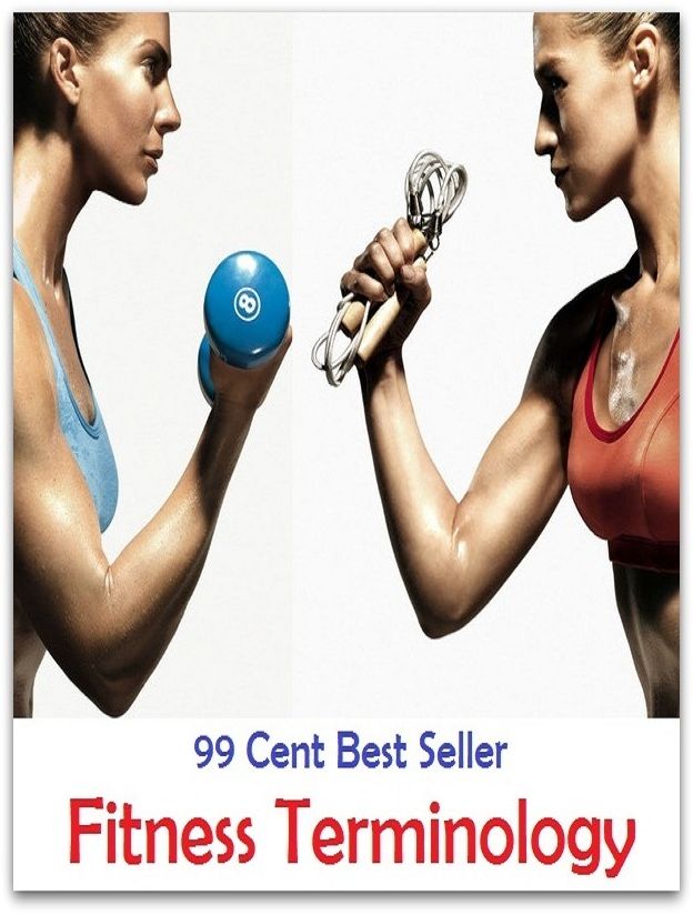99 Cent Best Seller Fitness Terminology ( exercise, meditation, acupuncture, stylostixis, drug, formula, medicine, remedy, fix, treatment, action, conduct, behavior, handling, dealing, fitness, cure, healing )