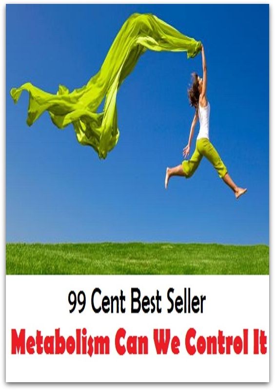 99 Cent Best Seller Metabolism Can We Control It ( exercise, meditation, acupuncture, stylostixis, drug, formula, medicine, remedy, fix, treatment, action, conduct, behavior, handling, dealing, fitness, cure, healing )