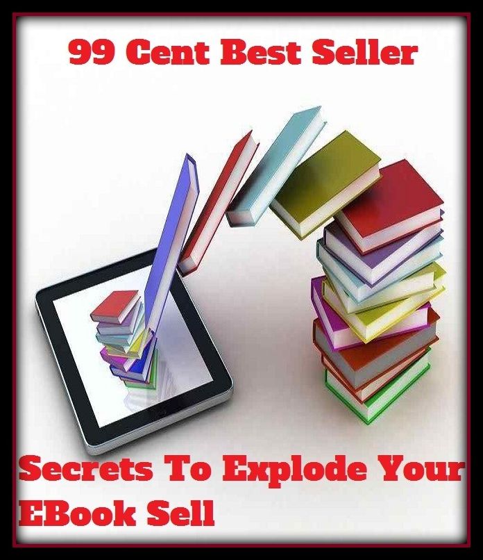 99 Cent Best Seller Secrets To Explode Your E Book Sal ( online marketing, workstation, pc, laptop, CPU, blog, web, net, netting, network, internet, mail, e mail, download, up load, keyword, spyware, bug, antivirus, search engine, anti spam )