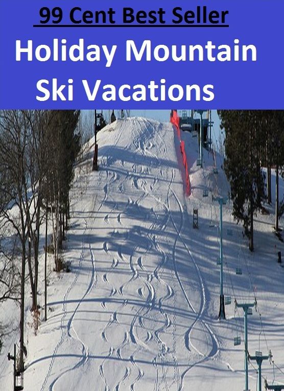 99 Cent Best Seller Holiday Mountain Ski Vacations (Break,holiday,layoff,recess,respite,rest,sabbatical,,fiesta,furlough,intermission,leave,liberty,recreation,)
