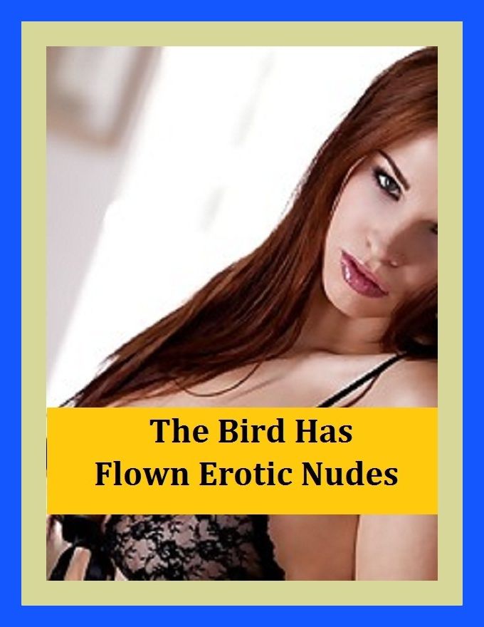 Erotic Romance: So Many Choices Best of"The Bird Has Flown Erotic Nudes"( Erotic Photography, Erotic Stories, Nude Photos, Naked , Adult Nudes, Breast, Domination, Bare Ass, Lesbian, She-male)