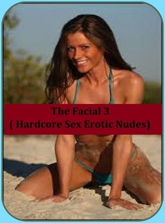 Erotic Romance: So Many Choices Best of"The Facial 3 ( Hardcore Sex Erotic Nudes)"( Erotic Photography, Erotic Stories, Nude Photos, Naked , Adult Nudes, Breast, Domination, Bare Ass, Lesbian, She-male)