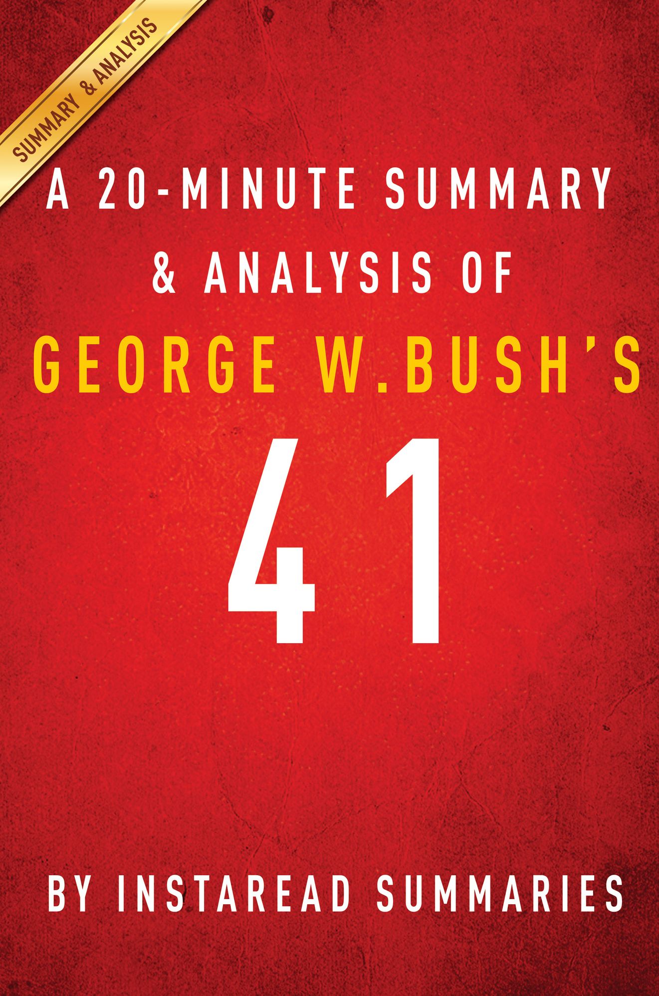 41 by George W. Bush - A 20-minute Summary & Analysis