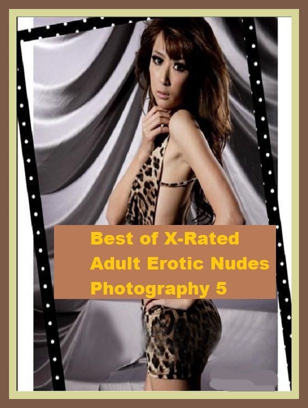 Erotic Romance: So Many Choices Best of"X-Rated Adult Erotic Nudes Photography 5"( Erotic Photography, Erotic Stories, Nude Photos, Naked , Adult Nudes, Breast, Domination, Bare Ass, Lesbian, She-male)