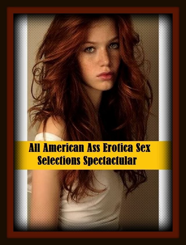 Erotic Romance: So Many Choices All American Ass Erotica Sex Selections Spectactular( Erotic Photography, Erotic Stories, Nude Photos, Naked , Adult Nudes, Breast, Domination, Bare Ass, Lesbian, She-male)