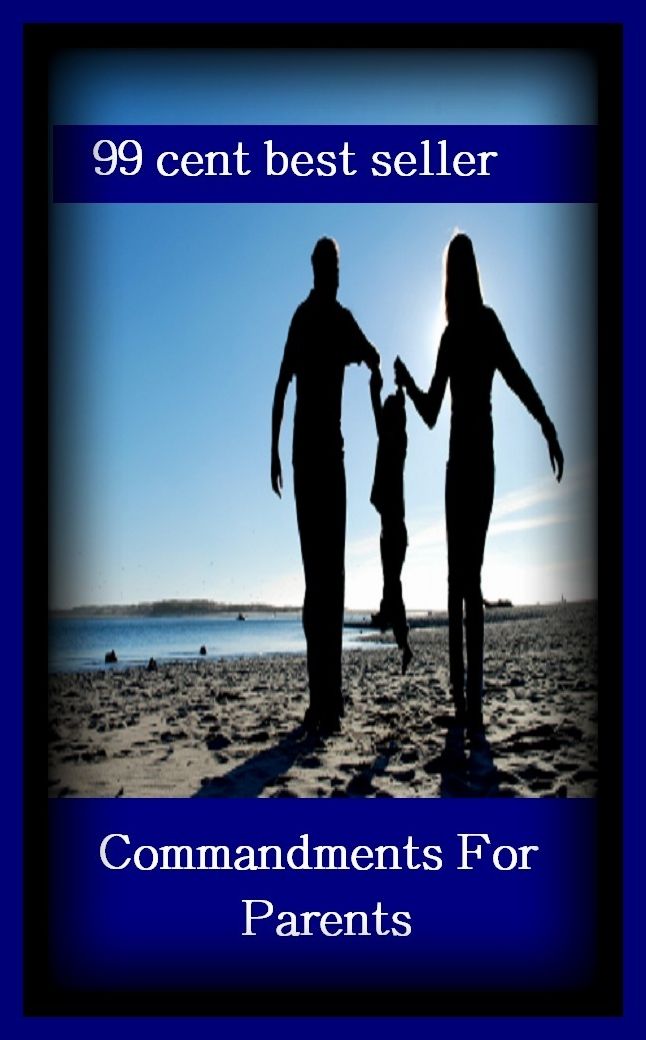 99 Cent Best Seller Commandments For Parents ( parents, mother, father, parental, relative, matrix, mothers, matrices, array, mom, primary, padre, main, trusteeship, parenting, progenitor, guardianship, principal, fathers, relatives, kin )