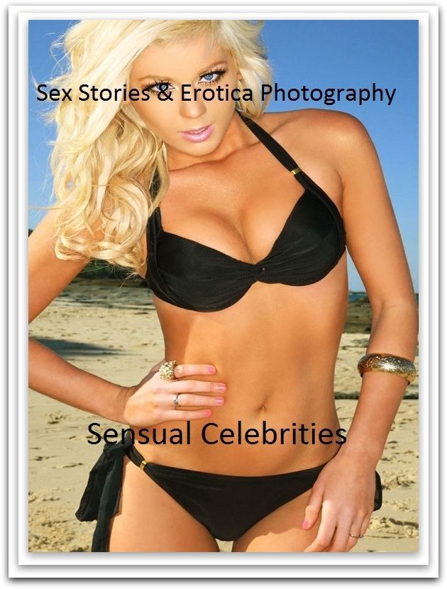 Sex Stories & Erotica Photography: Sensual Celebrities ( Erotic Photography, Erotic Stories, Nude Photos, Naked , Adult Nudes, Breast, Domination, Bare Ass, Lesbian, She-male)