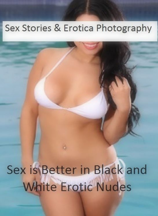 Sex Stories & Erotica Photography: Sex is Better in Black and White Erotic Nudes ( Erotic Photography, Erotic Stories, Nude Photos, Naked , Adult Nudes, Breast, Domination, Bare Ass, Lesbian, She-male)
