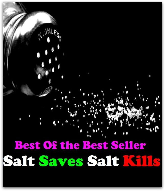 Best of the Best Sellers Salt Saves Salt Kills ( murder, take/end the life of, assassinate, eliminate, terminate, dispatch, finish off, put to death, execute, slaughter, butcher, massacre, wipe out, annihilate, exterminate, mow down )