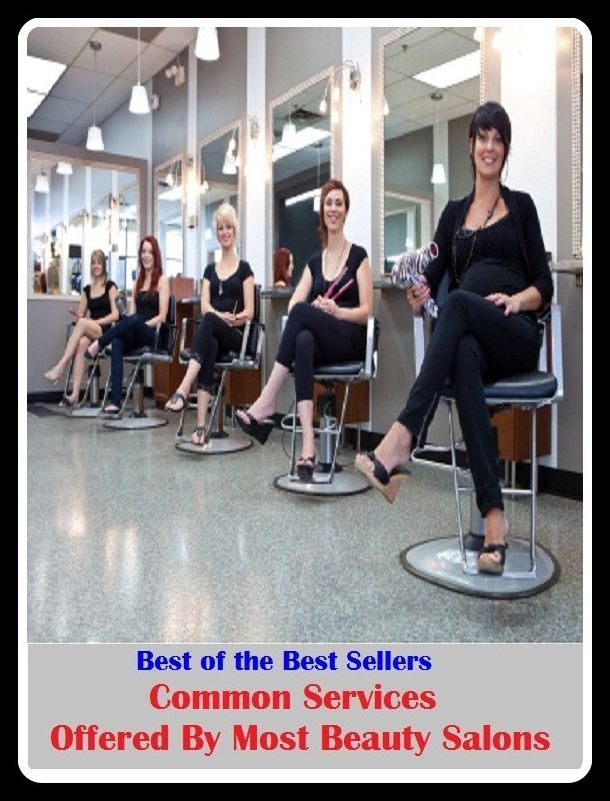 Best of the Sellers Common Services Offered By Most Beauty Salons ( lulu, sweetheart, stunner, peach, ravisher, beauty, fantasy, romantic, romance, looker, knockout, dish, mantrap, smasher )