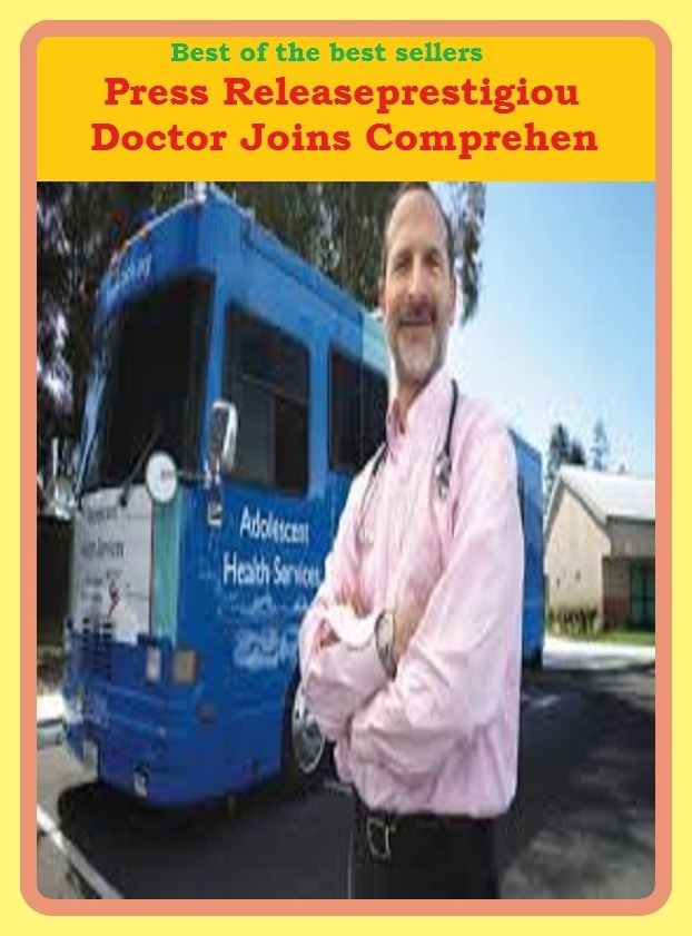 Best of the Sellers Press Releaseprestigious Doctor Joins Comprehen ( exercise, meditation, acupuncture, disease, digestive system, formula, medicine, remedy, fix, treatment, action, conduct, behavior, handling, gastrin, fitness, vitamins, healing, diet )