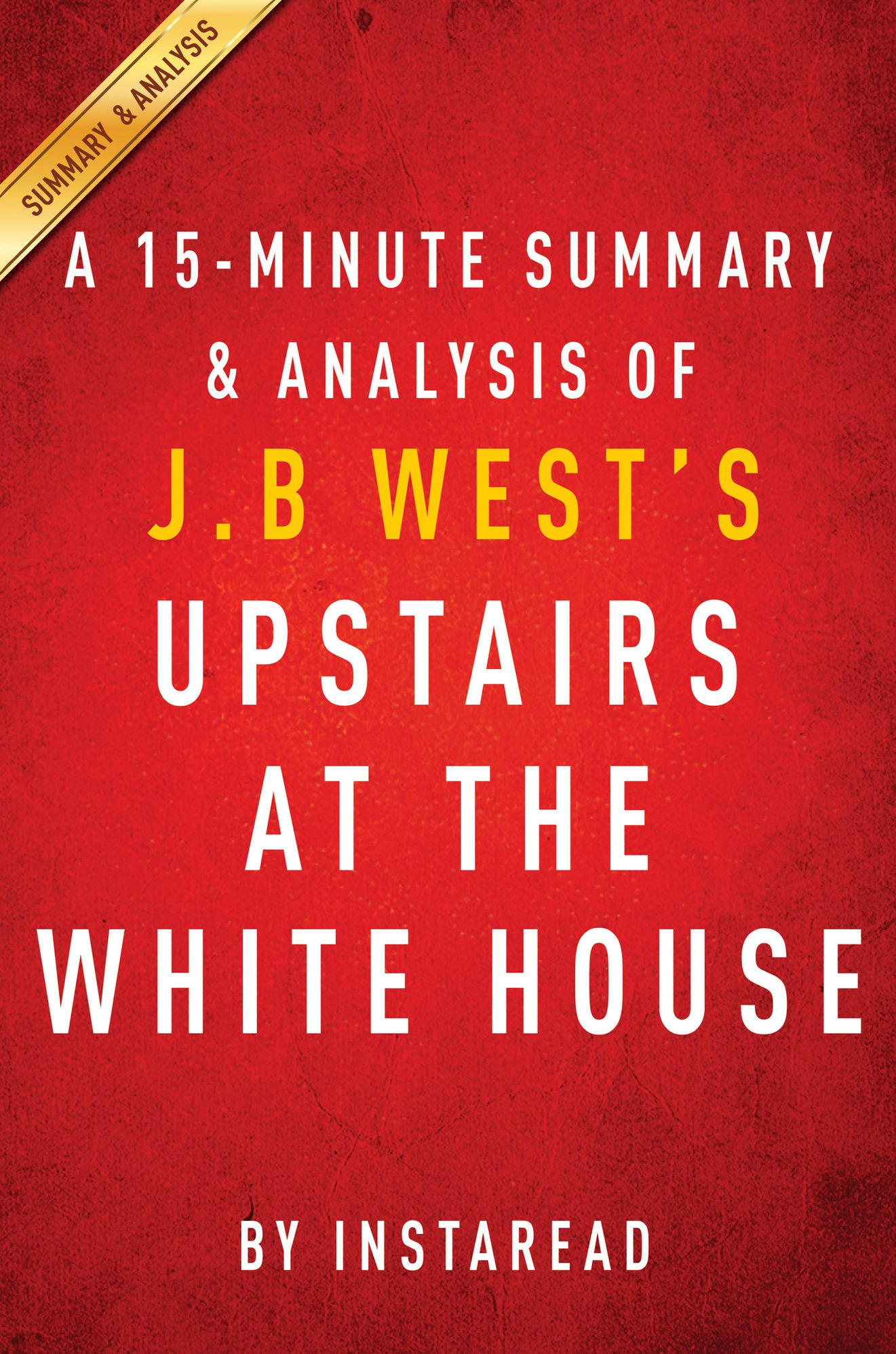 Upstairs at the White House by J. B. West - A 15-minute Summary & Analysis
