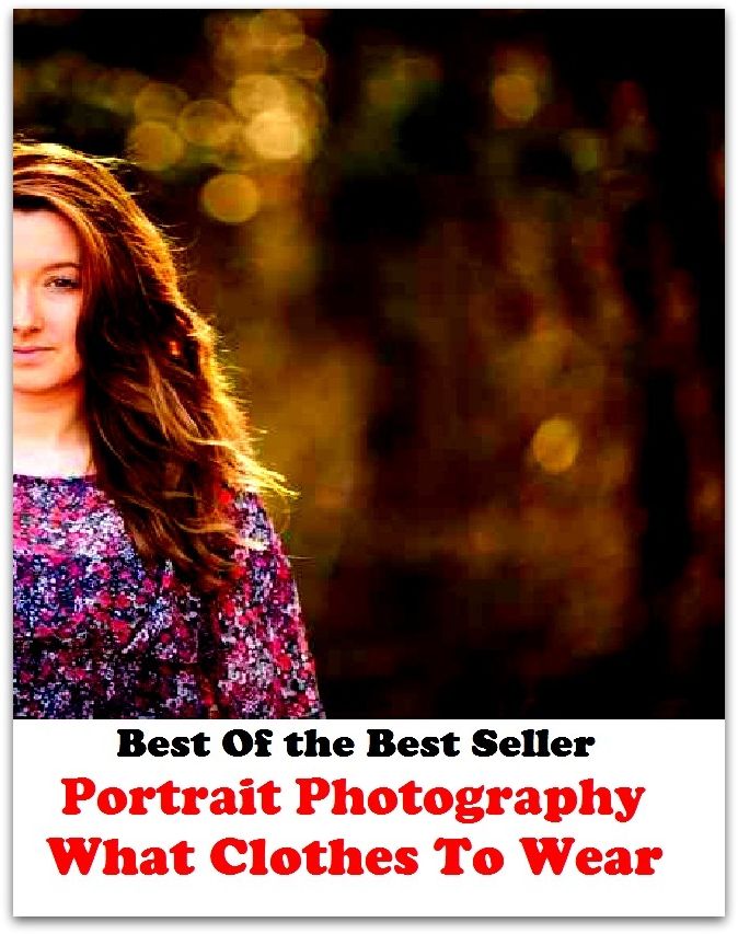 Best of the best sellers Portrait Photography What Clothes To Wear (Account, characterization, depiction, figure, image, likeness, model, painting, photograph, picture, portrayal, profile, silhouette, sketch, snapshot, vignette.)