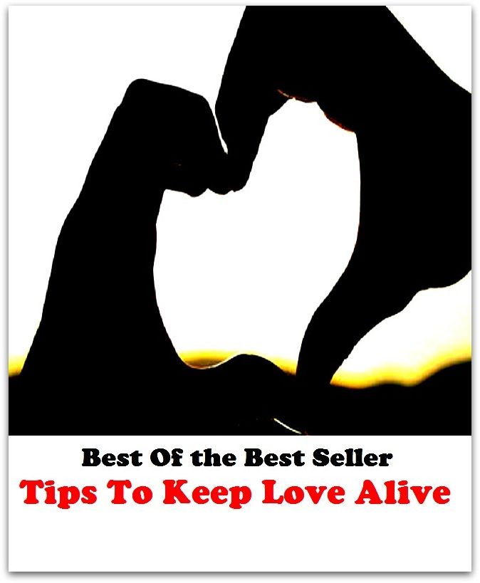 Best of the Best Sellers Tips To Keep Love Alive ( love, addict, become addicted, be fond of, be keen on, be carried away, love, loving, amour, affection, attachment, friendship )