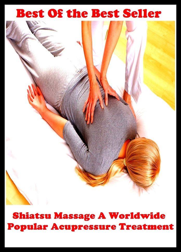 Best of the best sellers Shiatsu Massage A Worldwide Popular Acupressure Treatment (Beating, manipulation, rubbing, stroking, back rub, chirapsia, rolfing, rubbing-down, administer, affix, anoint, bestow, cover, fasten, join, lay on.)