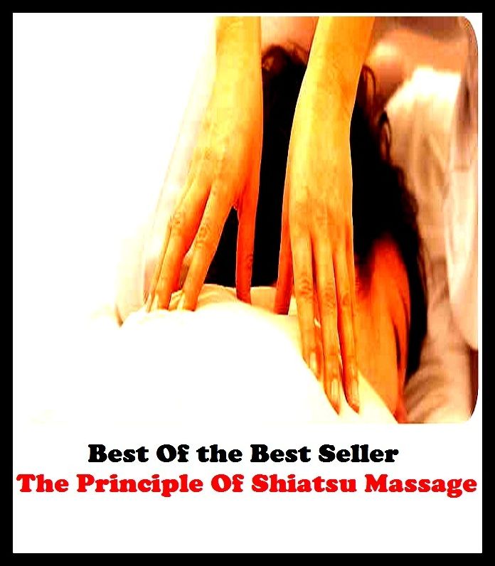 Best of the best sellers The Principle Of Shiatsu Massage (Beating, manipulation, rubbing, stroking, back rub, chirapsia, rolfing, rubbing-down, administer, affix, anoint, bestow, cover, fasten, join, lay on.)