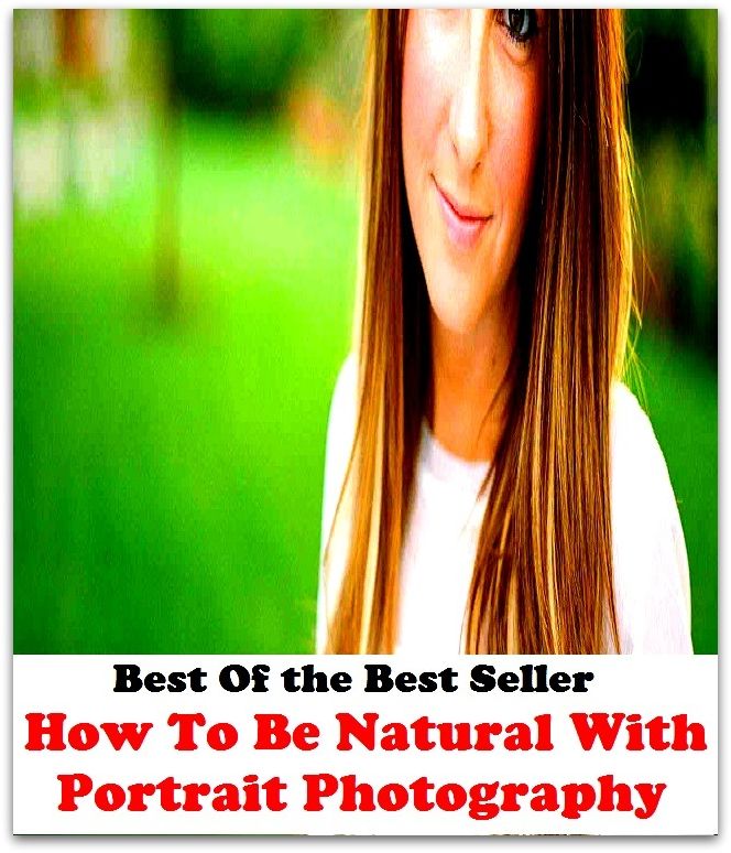 Best of the best sellers How To Be Natural With Portrait Photography (Account, characterization, depiction, figure, image, likeness, model, painting, photograph, picture, portrayal, profile, silhouette, sketch, snapshot, vignette.)