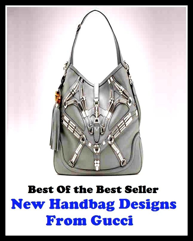Best of the Best Sellers New Handbag Designs From Gucci (backpack, bag, evening bag, leather, purse,grip, clutch, knapsack, portmanteau, pocketbook)