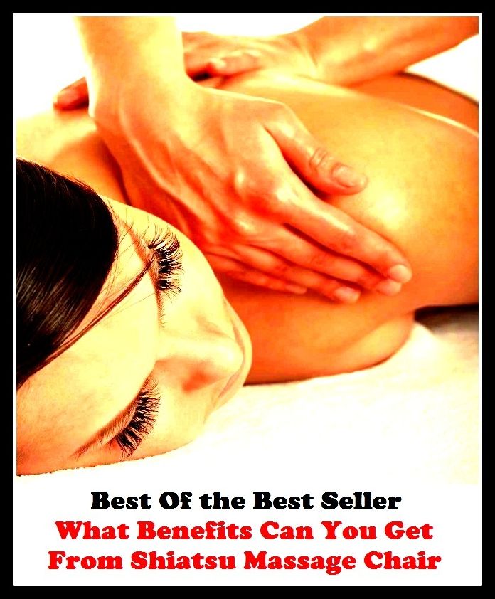 Best of the best sellers What Benefits Can You Get From Shiatsu Massage Chair (Beating, manipulation, rubbing, stroking, back rub, chirapsia, rolfing, rubbing-down, administer, affix, anoint, bestow, cover, fasten, join, lay on.)