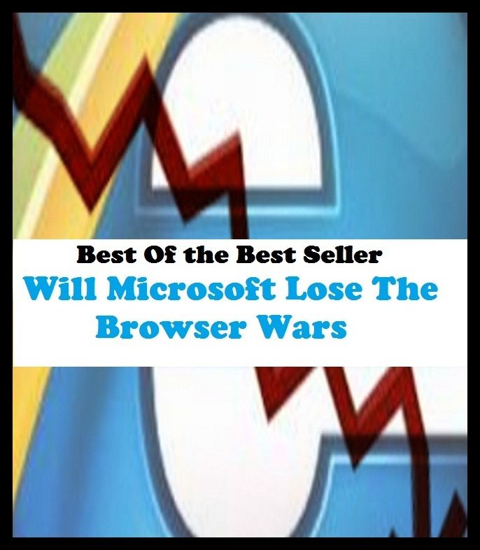 Best of the Best Sellers Will Microsoft Lose The Browser Wars ( fake, mesh, net, plexus, web, snare, internet, computer, research, calculating machine, electronics, online, work at home mom, work at home, earn )