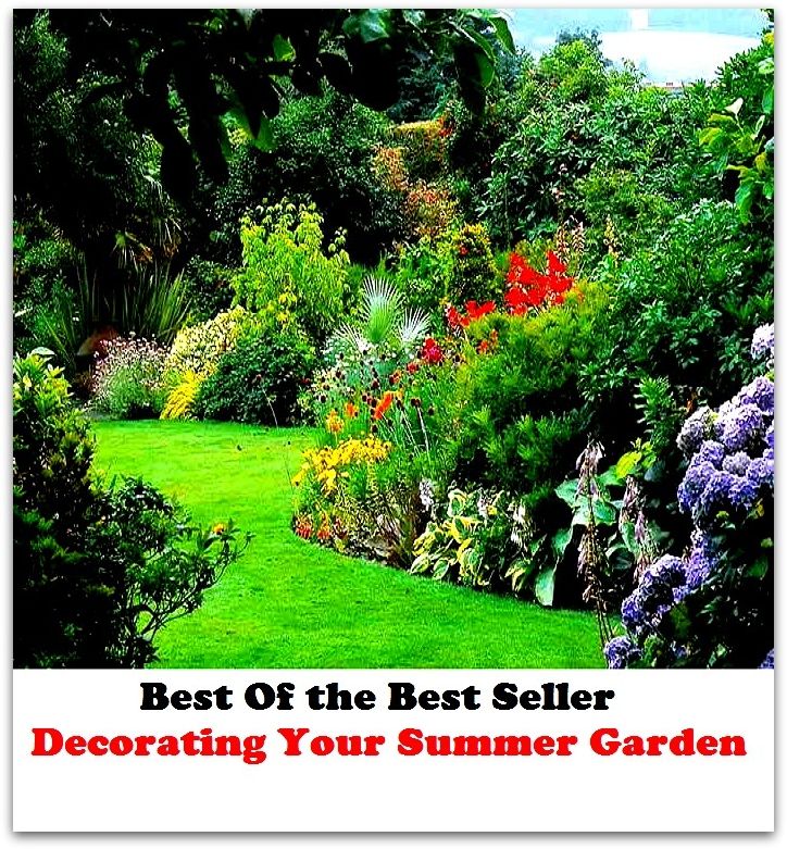 Best of the Best Sellers Decorating Your Summer Garden (back yard, greenhouse, tarrace, hothouse, plot, bed, nursery, conservatory, oasis, cold frame, field, patio, enclosure, patch)