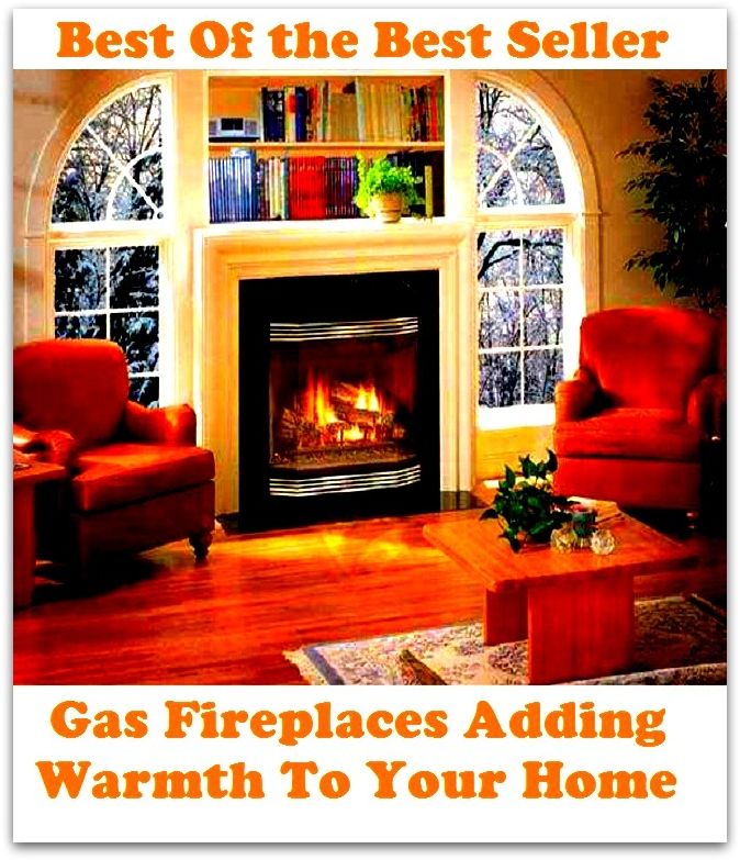 Best of the Best Sellers Gas Fireplaces Adding Warmth To Your Home (back yard, greenhouse, tarrace, hothouse, plot, bed, nursery, conservatory, oasis, cold frame, field, patio, enclosure, patch)