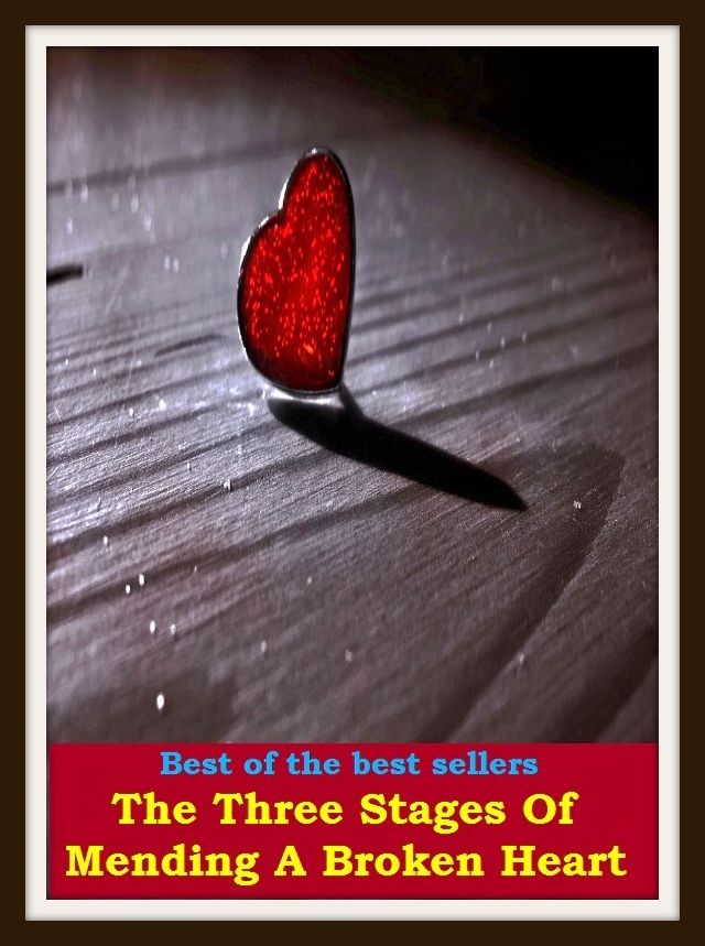 Best of the Best Sellers The Three Stages Of Mending A Broken Heart ( heart, bosom, breast, mind, heart, psyche, mentality, feeling, psycho, bosom, breast )