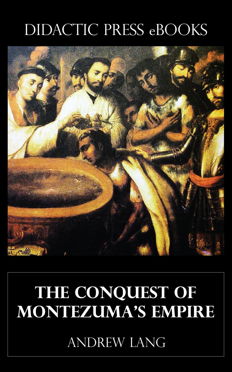 The Conquest of Montezuma's Empire (Illustrated)