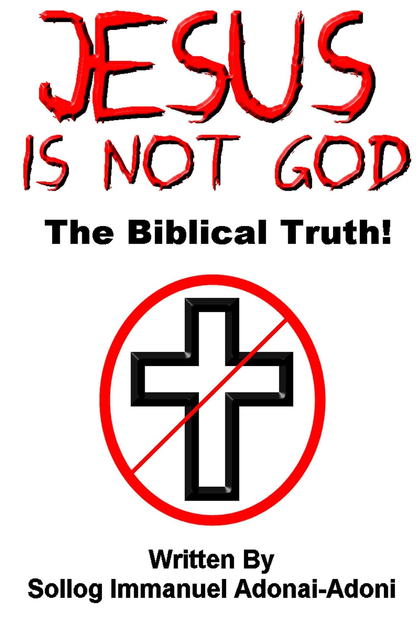 Jesus Is Not God The Biblical Truth by Sollog