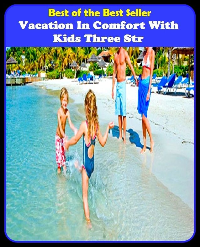 Best of the Best Sellers Vacation In Comfort With Kids Three Str (layoff, break, holiday, rest, leave, fiesta, respite, intermission, recess, spell)